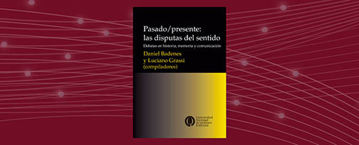 Tapa de Pasado/presente: las disputas del sentido. Debates en historia, memoria y comunicación